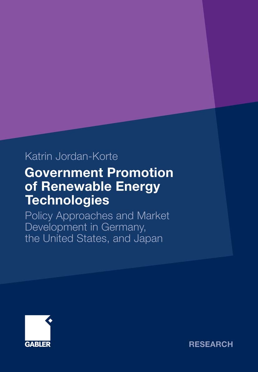 Titlebook: Government Promotion of Renewable Energy Technologies; Policy Approaches an Katrin Jordan-Korte Book 2011 Gabler Verlag | Springer Fachmedi Titlebook: Government Promotion of Renewable Energy Technologies; Policy Approaches an Katrin Jordan-Korte Book 2011 Gabler Verlag | Springer Fachmedi