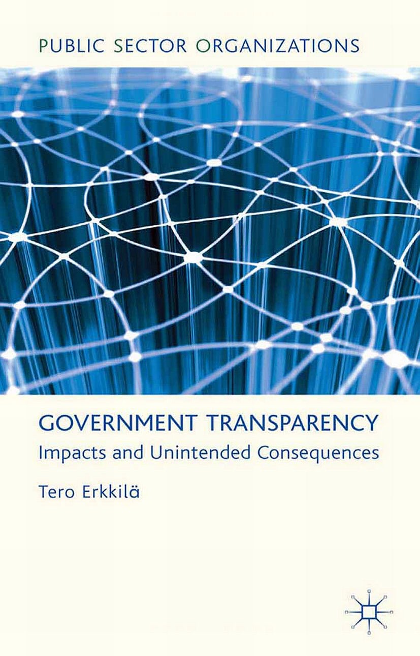 Titlebook: Government Transparency; Impacts and Unintend Tero Erkkilä Book 2012 Palgrave Macmillan, a division of Macmillan Publishers Limited 2012 bu Titlebook: Government Transparency; Impacts and Unintend Tero Erkkilä Book 2012 Palgrave Macmillan, a division of Macmillan Publishers Limited 2012 bu