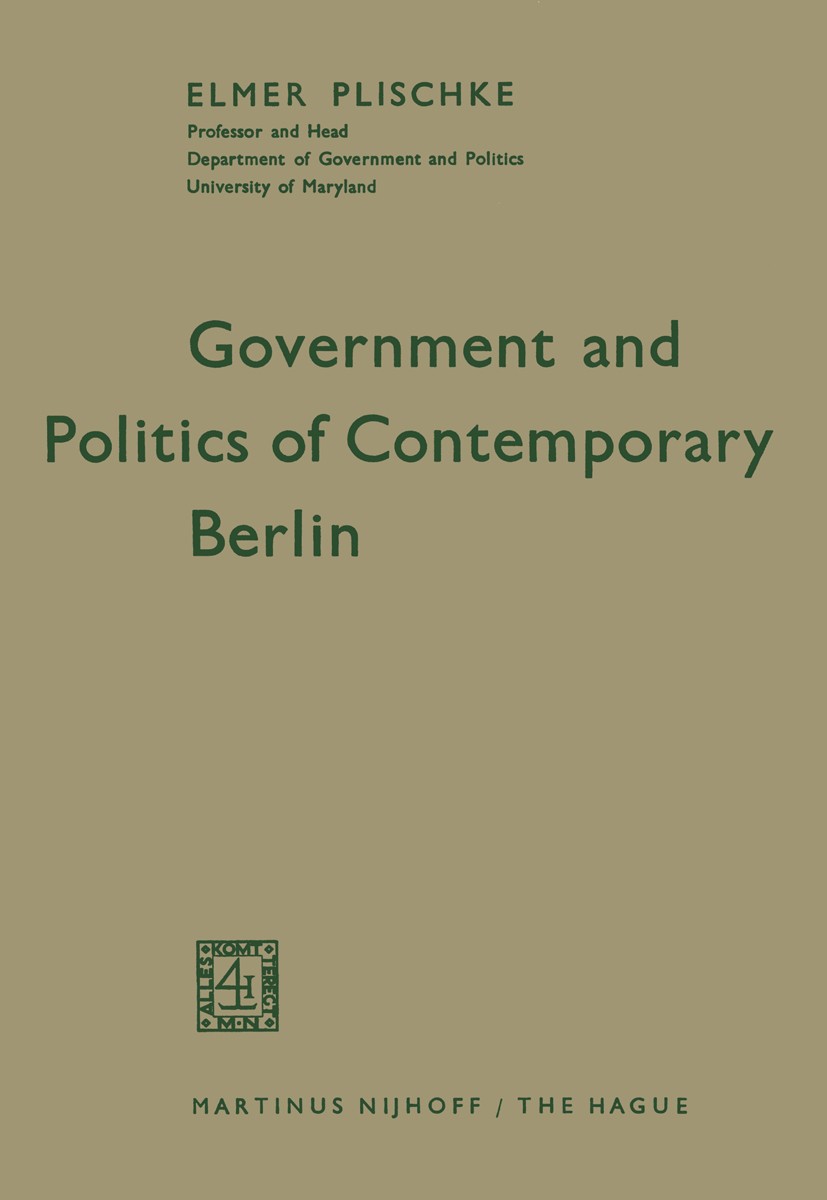 Titlebook: Government and Politics of Contemporary Berlin; Elmer Plischke Book 1963 Martinus Nijhoff, The Hague, Netherlands 1963 Electoral.German.Ge Titlebook: Government and Politics of Contemporary Berlin; Elmer Plischke Book 1963 Martinus Nijhoff, The Hague, Netherlands 1963 Electoral.German.Ge