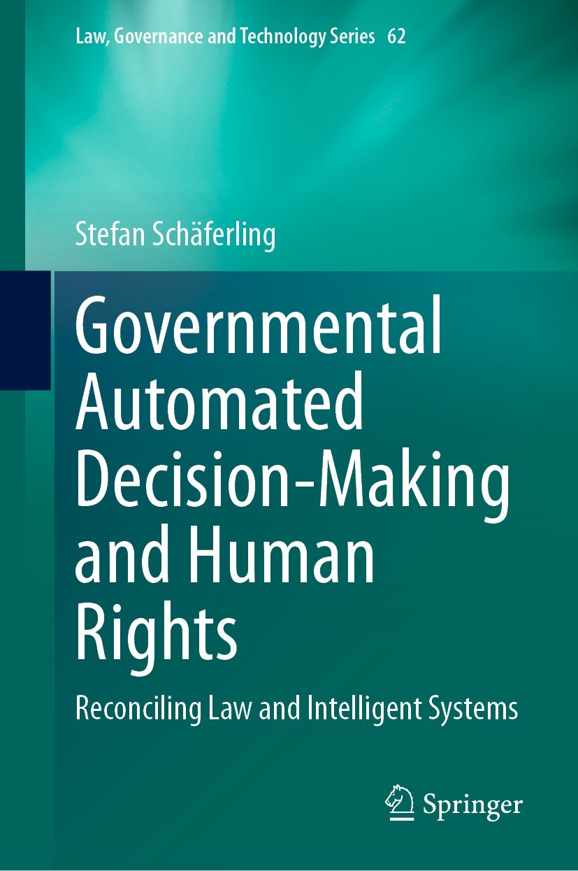 Titlebook: Governmental Automated Decision-Making and Human Rights; Reconciling Law and Stefan Schäferling Book 2023 The Editor(s) (if applicable) an Titlebook: Governmental Automated Decision-Making and Human Rights; Reconciling Law and Stefan Schäferling Book 2023 The Editor(s) (if applicable) an