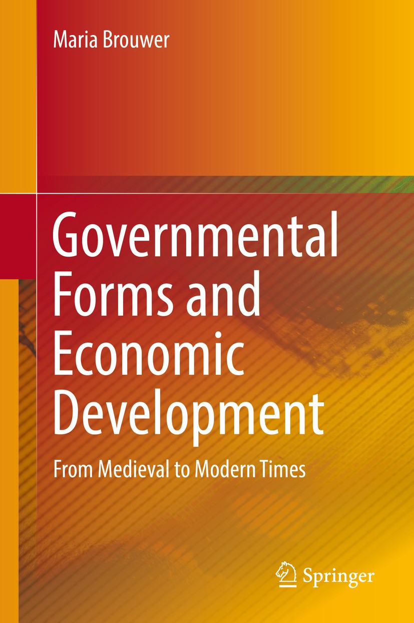 Titlebook: Governmental Forms and Economic Development; From Medieval to Mod Maria Brouwer Book 2016 Springer International Publishing Switzerland 201 Titlebook: Governmental Forms and Economic Development; From Medieval to Mod Maria Brouwer Book 2016 Springer International Publishing Switzerland 201