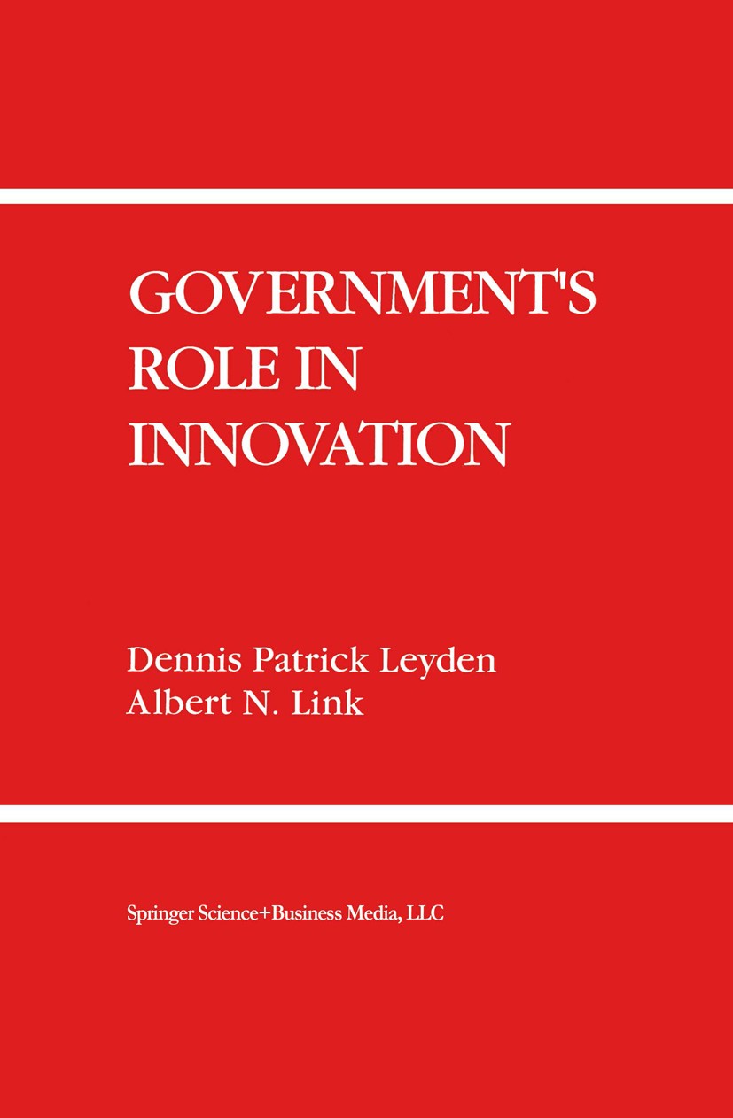 Titlebook: Government’s Role in Innovation; Dennis Patrick Leyden,Albert N. Link Book 1992 Springer Science+Business Media New York 1992 Aging.Feder. Titlebook: Government’s Role in Innovation; Dennis Patrick Leyden,Albert N. Link Book 1992 Springer Science+Business Media New York 1992 Aging.Feder.