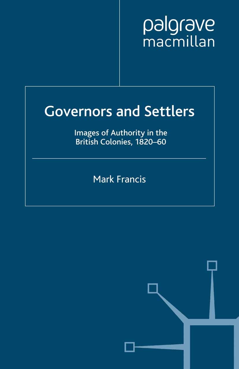 Titlebook: Governors and Settlers; Images of Authority Mark Francis Book 1992 Palgrave Macmillan, a division of Macmillan Publishers Limited 1992 bib Titlebook: Governors and Settlers; Images of Authority Mark Francis Book 1992 Palgrave Macmillan, a division of Macmillan Publishers Limited 1992 bib