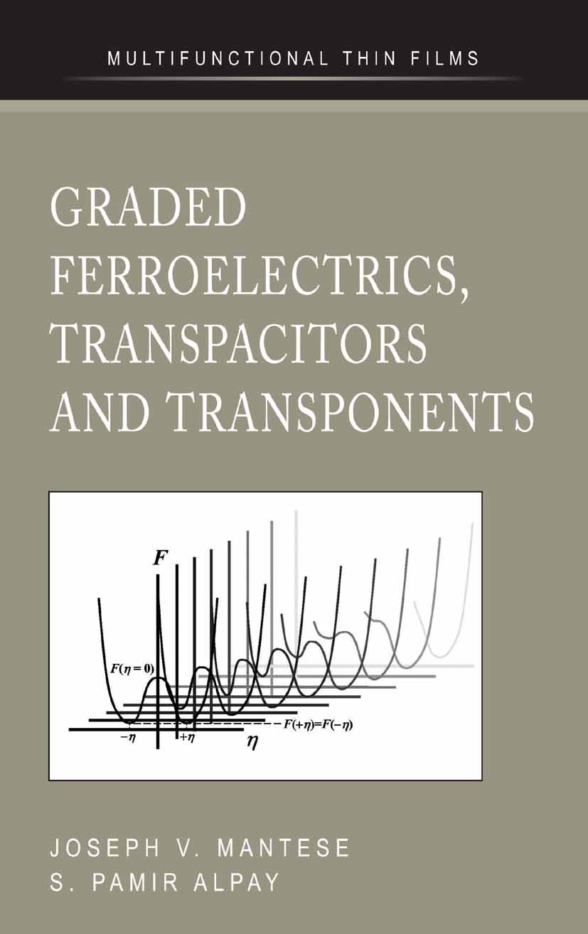 Titlebook: Graded Ferroelectrics, Transpacitors and Transponents; Joseph V. Mantese,S. Pamir Alpay Book 2005 Springer-Verlag US 2005 experiment.ferro Titlebook: Graded Ferroelectrics, Transpacitors and Transponents; Joseph V. Mantese,S. Pamir Alpay Book 2005 Springer-Verlag US 2005 experiment.ferro
