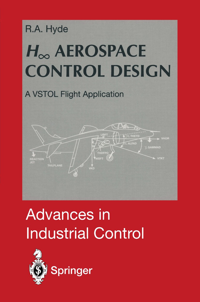 Titlebook: H∞ Aerospace Control Design; A VSTOL Flight Appli Richard Alden Hyde Book 1995 Springer-Verlag London Limited 1995 actuator.control.control Titlebook: H∞ Aerospace Control Design; A VSTOL Flight Appli Richard Alden Hyde Book 1995 Springer-Verlag London Limited 1995 actuator.control.control