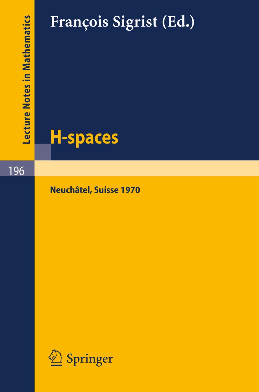 Titlebook: H - Spaces; Actes de la Reunion Jon Beck,Gerald J. Porter,R. R. Douglas Conference proceedings 1971 Springer-Verlag Berlin Heidelberg 1971 Titlebook: H - Spaces; Actes de la Reunion Jon Beck,Gerald J. Porter,R. R. Douglas Conference proceedings 1971 Springer-Verlag Berlin Heidelberg 1971
