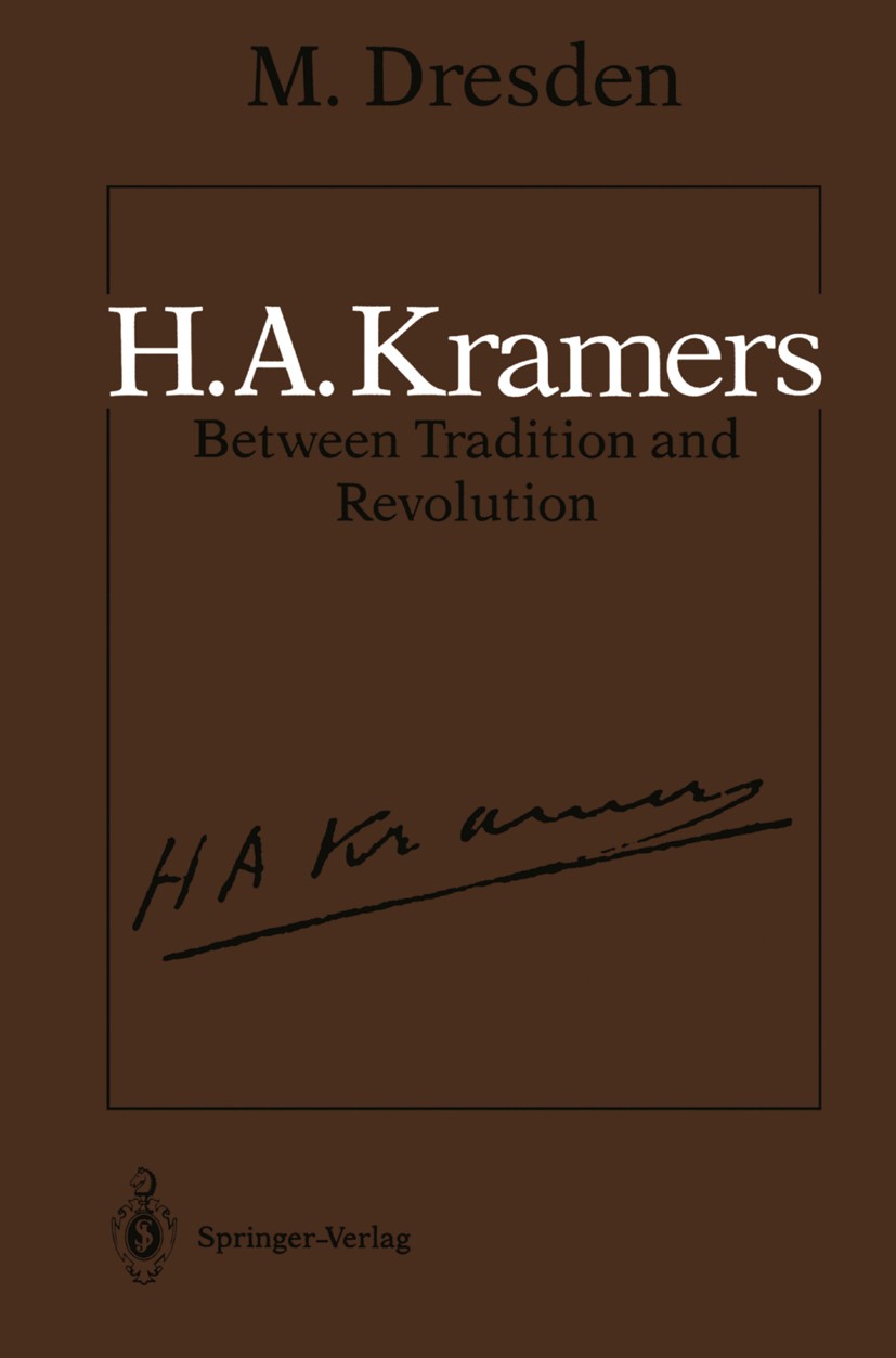 Titlebook: H.A. Kramers Between Tradition and Revolution; M. Dresden Book 1987 Springer-Verlag New York Inc. 1987 Albert Einstein.X-ray.electron.elec Titlebook: H.A. Kramers Between Tradition and Revolution; M. Dresden Book 1987 Springer-Verlag New York Inc. 1987 Albert Einstein.X-ray.electron.elec