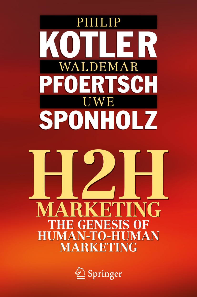 Titlebook: H2H Marketing; The Genesis of Human Philip Kotler,Waldemar Pfoertsch,Uwe Sponholz Book 2021 The Editor(s) (if applicable) and The Author(s) Titlebook: H2H Marketing; The Genesis of Human Philip Kotler,Waldemar Pfoertsch,Uwe Sponholz Book 2021 The Editor(s) (if applicable) and The Author(s)