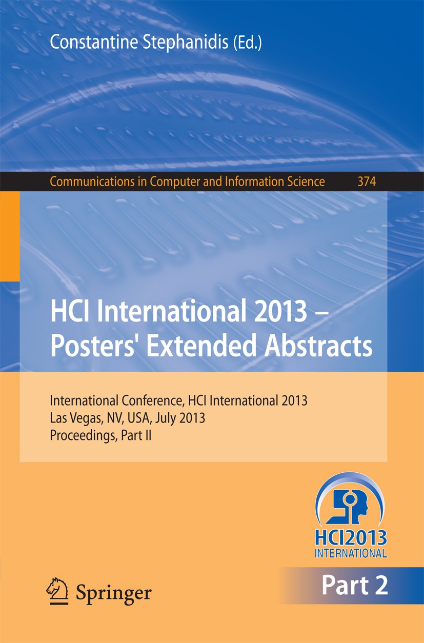 Titlebook: HCI International 2013 - Posters‘ Extended Abstracts; International Confer Constantine Stephanidis Conference proceedings 2013 Springer-Ver Titlebook: HCI International 2013 - Posters‘ Extended Abstracts; International Confer Constantine Stephanidis Conference proceedings 2013 Springer-Ver