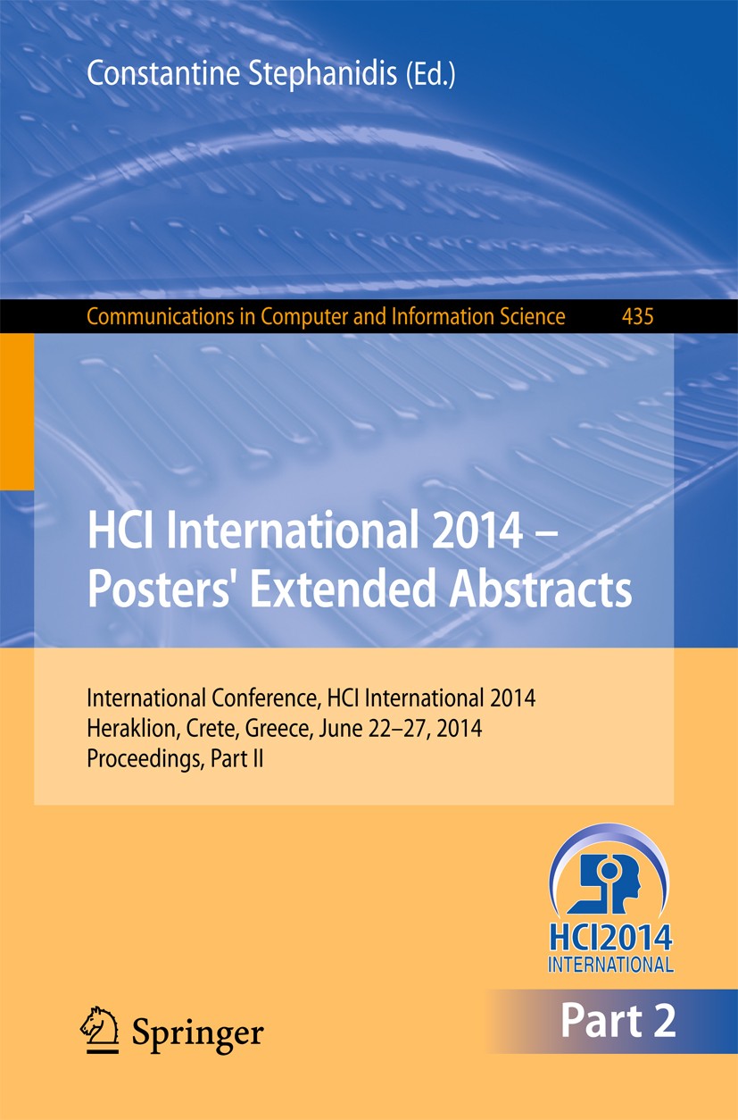 Titlebook: HCI International 2014 - Posters‘ Extended Abstracts; International Confer Constantine Stephanidis Conference proceedings 2014 Springer Int Titlebook: HCI International 2014 - Posters‘ Extended Abstracts; International Confer Constantine Stephanidis Conference proceedings 2014 Springer Int