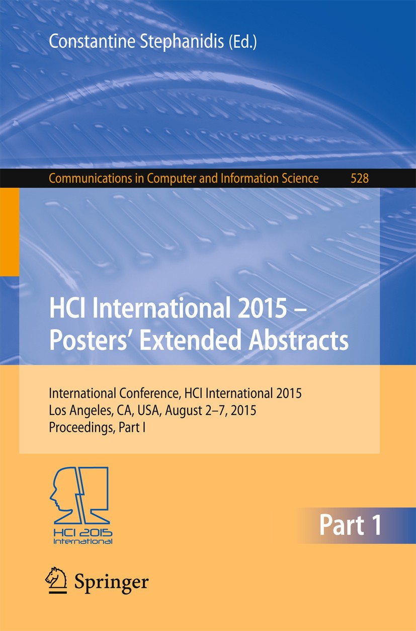Titlebook: HCI International 2015 - Posters’ Extended Abstracts; International Confer Constantine Stephanidis Conference proceedings 2015 Springer Int Titlebook: HCI International 2015 - Posters’ Extended Abstracts; International Confer Constantine Stephanidis Conference proceedings 2015 Springer Int