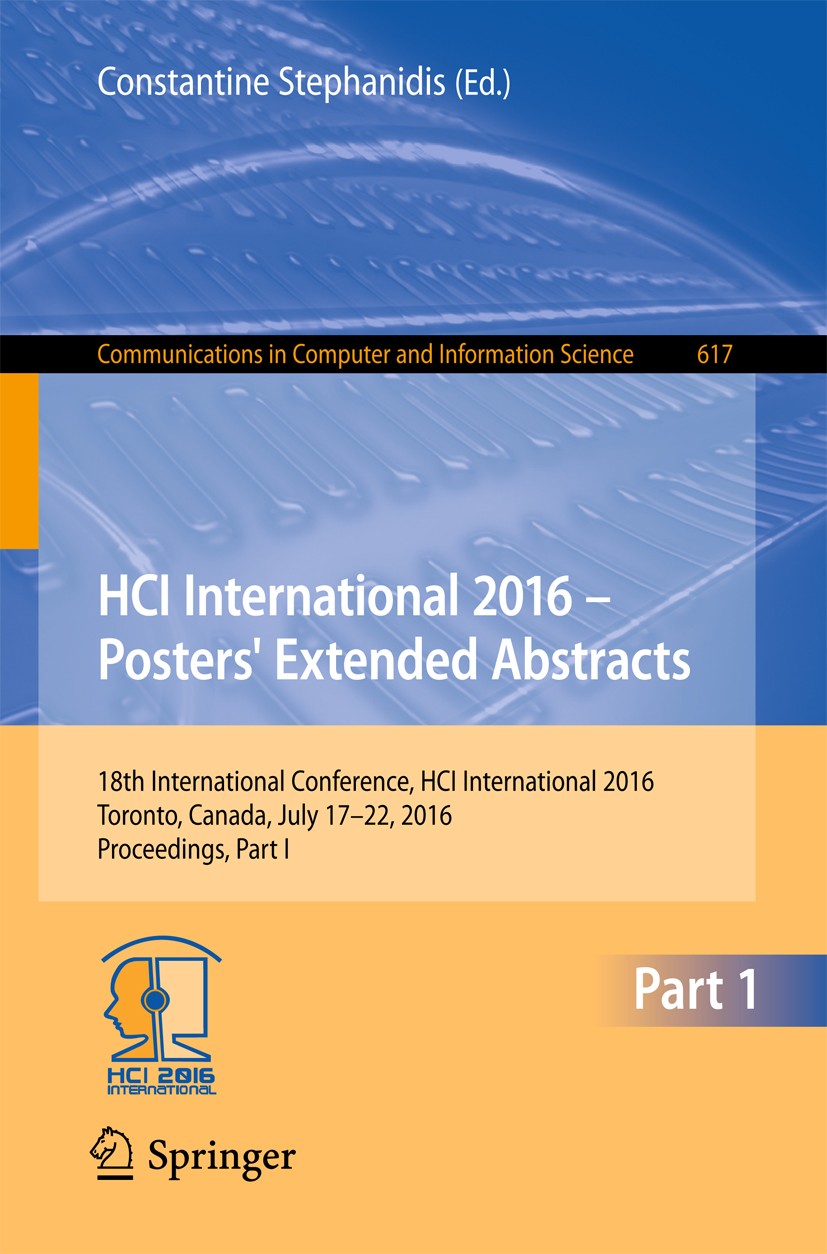 Titlebook: HCI International 2016 – Posters‘ Extended Abstracts; 18th International C Constantine Stephanidis Conference proceedings 2016 Springer Int Titlebook: HCI International 2016 – Posters‘ Extended Abstracts; 18th International C Constantine Stephanidis Conference proceedings 2016 Springer Int