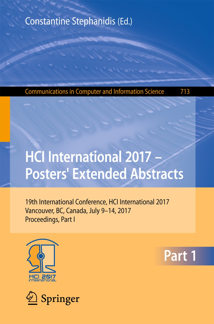 Titlebook: HCI International 2017 – Posters‘ Extended Abstracts; 19th International C Constantine Stephanidis Conference proceedings 2017 Springer Int Titlebook: HCI International 2017 – Posters‘ Extended Abstracts; 19th International C Constantine Stephanidis Conference proceedings 2017 Springer Int