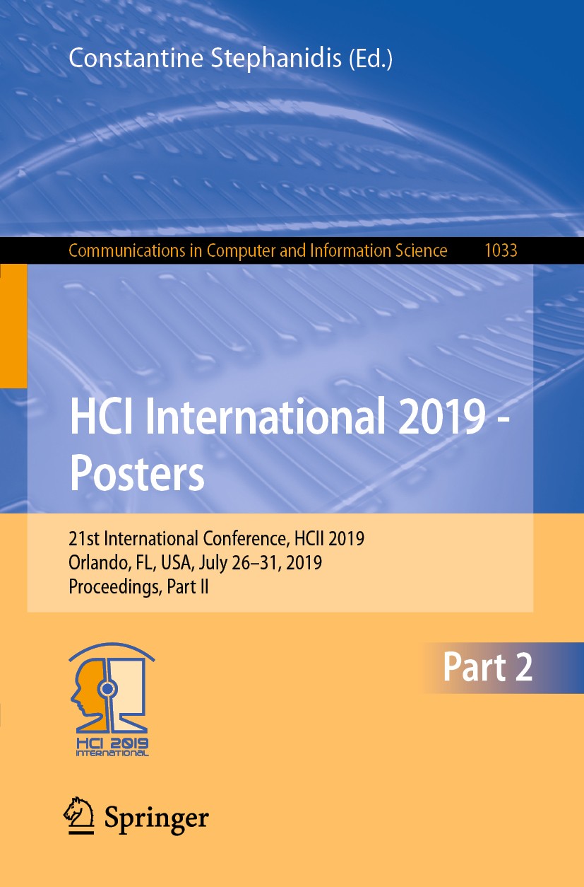 Titlebook: HCI International 2019 - Posters; 21st International C Constantine Stephanidis Conference proceedings 2019 Springer Nature Switzerland AG 2 Titlebook: HCI International 2019 - Posters; 21st International C Constantine Stephanidis Conference proceedings 2019 Springer Nature Switzerland AG 2