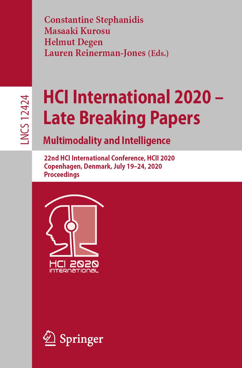 Titlebook: HCI International 2020 - Late Breaking Papers: Multimodality and Intelligence; 22nd HCI Internation Constantine Stephanidis,Masaaki Kurosu, Titlebook: HCI International 2020 - Late Breaking Papers: Multimodality and Intelligence; 22nd HCI Internation Constantine Stephanidis,Masaaki Kurosu,