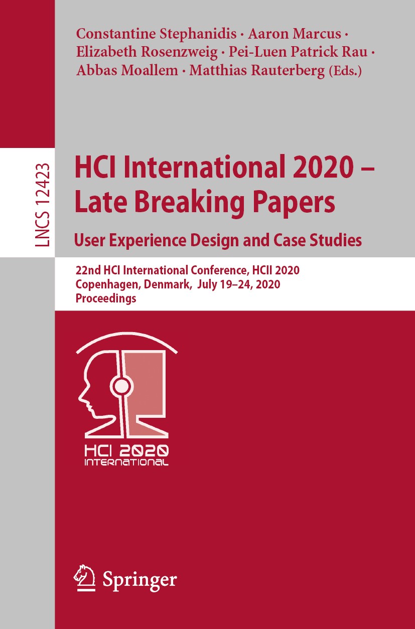 Titlebook: HCI International 2020 - Late Breaking Papers: User Experience Design and Case Studies; 22nd HCI Internation Constantine Stephanidis,Aaron Titlebook: HCI International 2020 - Late Breaking Papers: User Experience Design and Case Studies; 22nd HCI Internation Constantine Stephanidis,Aaron