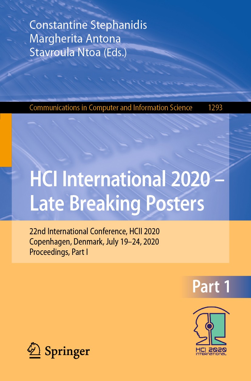 Titlebook: HCI International 2020 – Late Breaking Posters; 22nd International C Constantine Stephanidis,Margherita Antona,Stavroul Conference proceedi Titlebook: HCI International 2020 – Late Breaking Posters; 22nd International C Constantine Stephanidis,Margherita Antona,Stavroul Conference proceedi