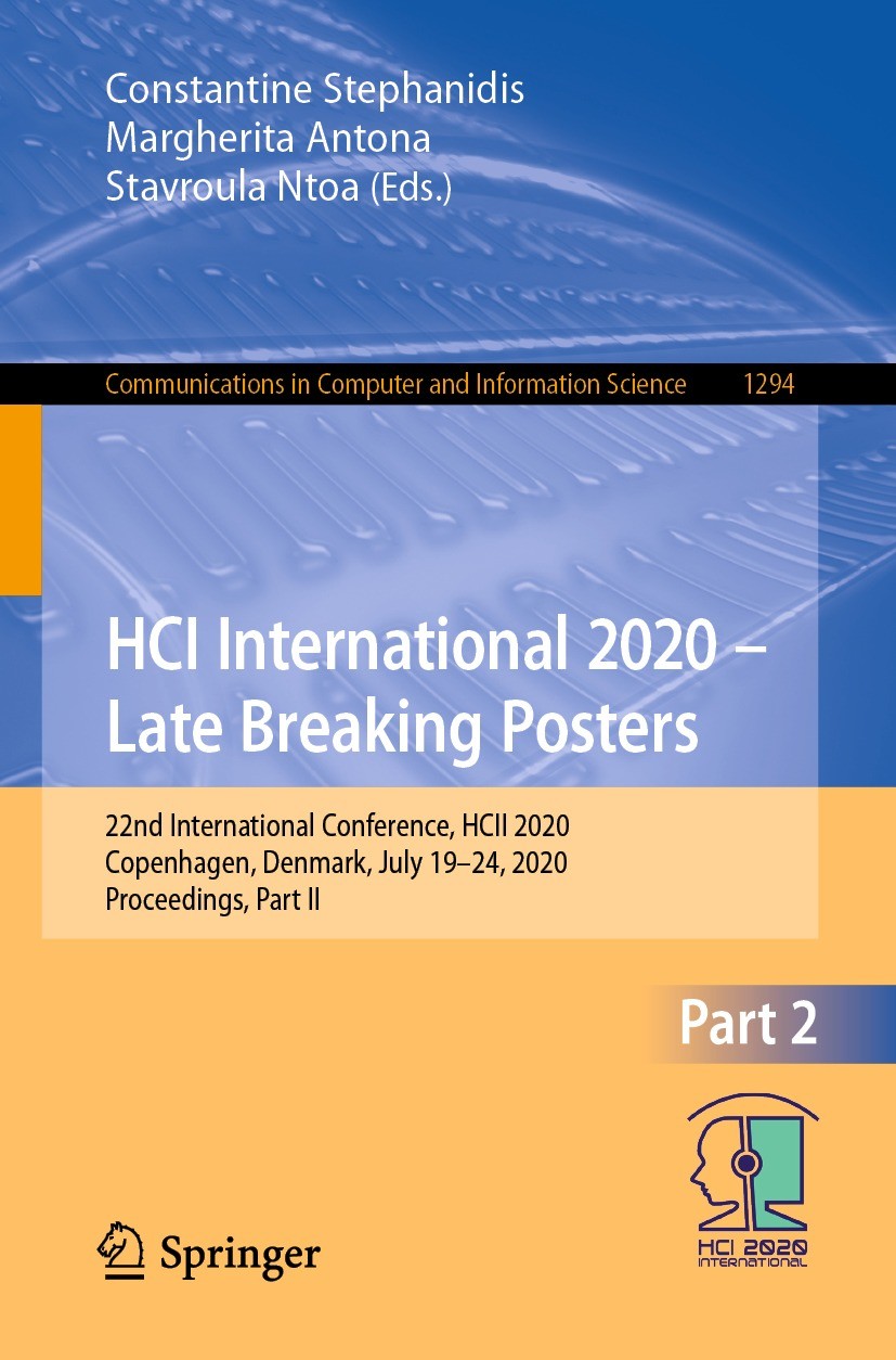 Titlebook: HCI International 2020 – Late Breaking Posters; 22nd International C Constantine Stephanidis,Margherita Antona,Stavroul Conference proceedi Titlebook: HCI International 2020 – Late Breaking Posters; 22nd International C Constantine Stephanidis,Margherita Antona,Stavroul Conference proceedi