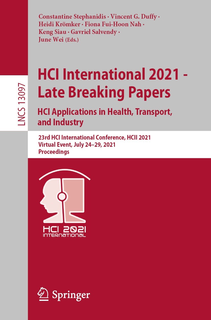 Titlebook: HCI International 2021 - Late Breaking Papers: HCI Applications in Health, Transport, and Industry; 23rd HCI Internation Constantine Stepha Titlebook: HCI International 2021 - Late Breaking Papers: HCI Applications in Health, Transport, and Industry; 23rd HCI Internation Constantine Stepha