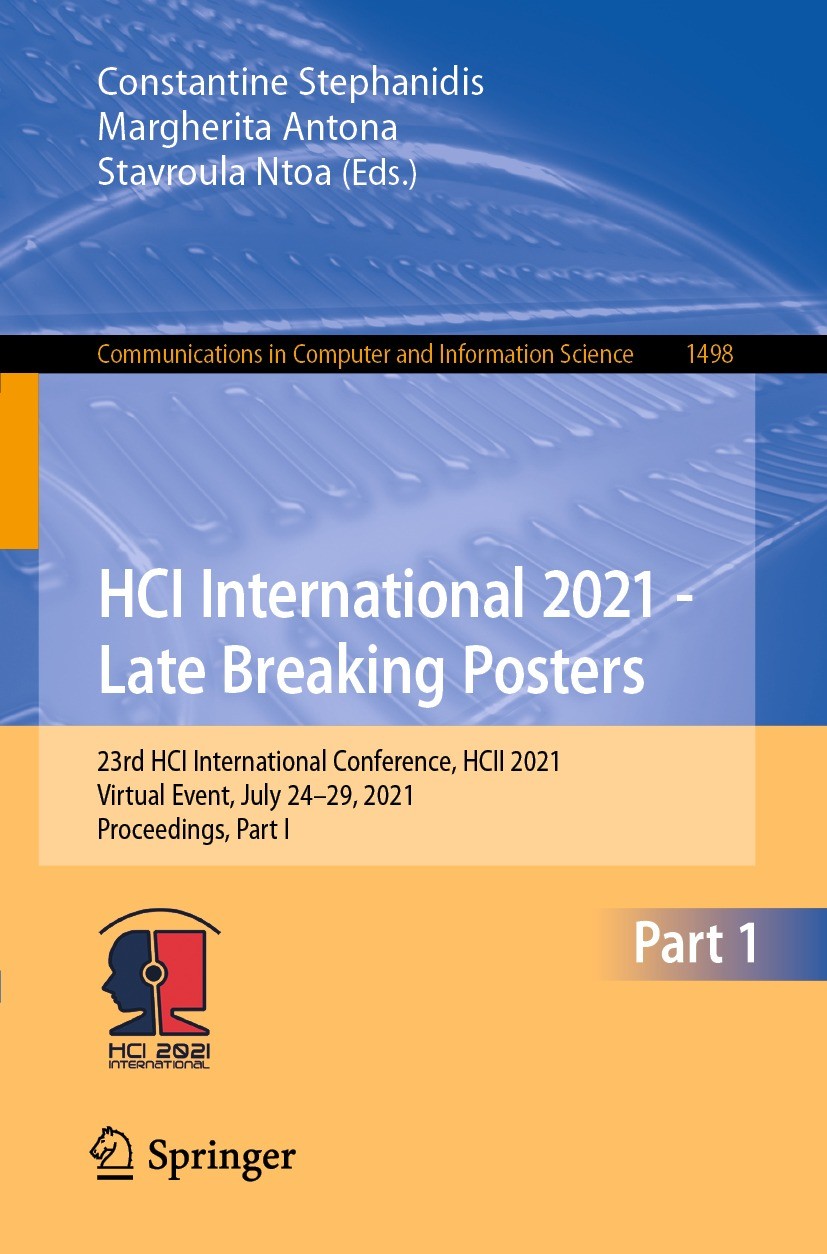 Titlebook: HCI International 2021 - Late Breaking Posters; 23rd HCI Internation Constantine Stephanidis,Margherita Antona,Stavroul Conference proceedi Titlebook: HCI International 2021 - Late Breaking Posters; 23rd HCI Internation Constantine Stephanidis,Margherita Antona,Stavroul Conference proceedi