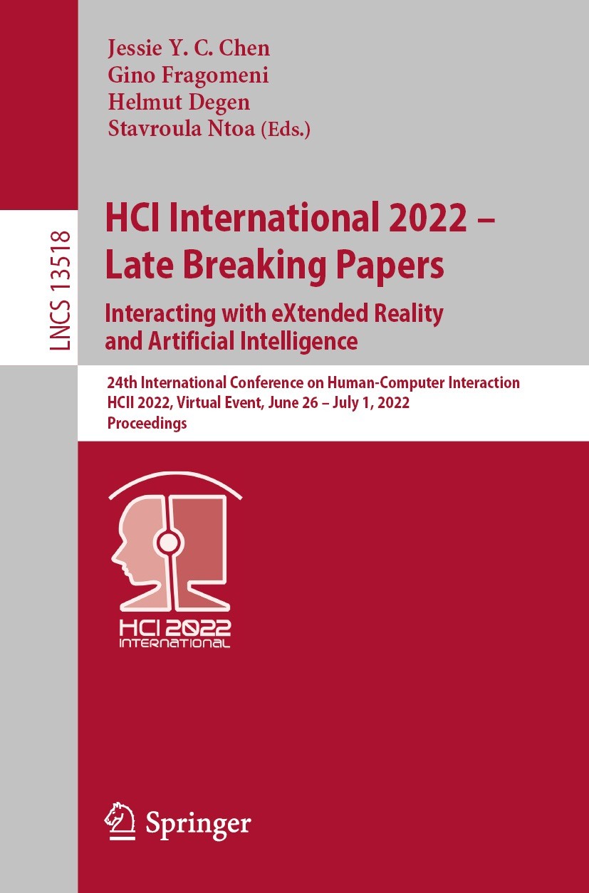 Titlebook: HCI International 2022 – Late Breaking Papers: Interacting with eXtended Reality and Artificial Inte; 24th International C Jessie Y. C. Che Titlebook: HCI International 2022 – Late Breaking Papers: Interacting with eXtended Reality and Artificial Inte; 24th International C Jessie Y. C. Che