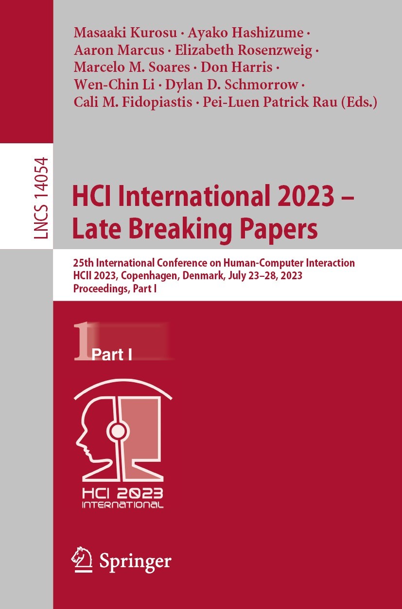 Titlebook: HCI International 2023 – Late Breaking Papers; 25th International C Masaaki Kurosu,Ayako Hashizume,Pei-Luen Patrick Ra Conference proceedin Titlebook: HCI International 2023 – Late Breaking Papers; 25th International C Masaaki Kurosu,Ayako Hashizume,Pei-Luen Patrick Ra Conference proceedin