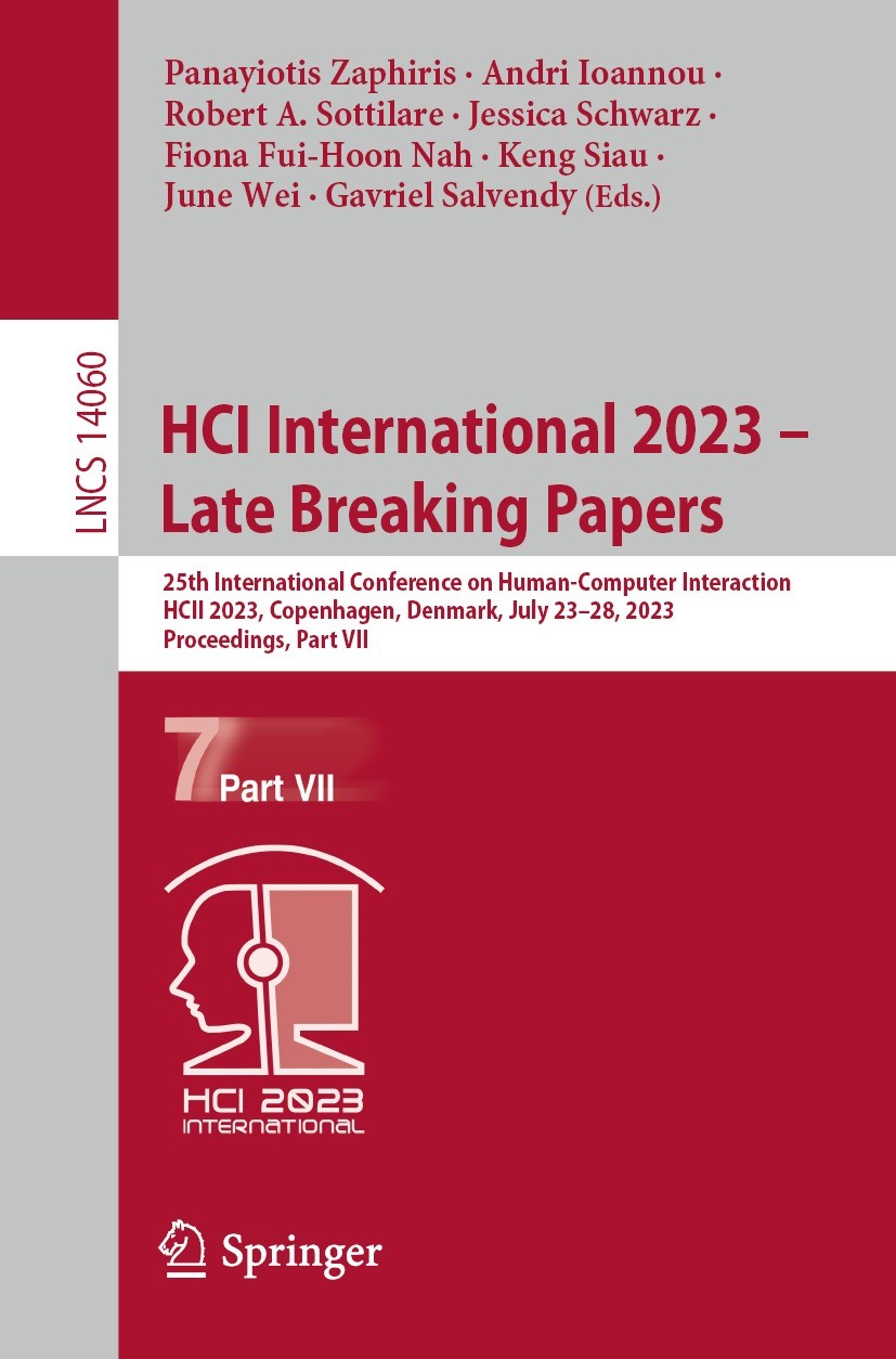 Titlebook: HCI International 2023 – Late Breaking Papers; 25th International C Panayiotis Zaphiris,Andri Ioannou,Gavriel Salvendy Conference proceedin Titlebook: HCI International 2023 – Late Breaking Papers; 25th International C Panayiotis Zaphiris,Andri Ioannou,Gavriel Salvendy Conference proceedin