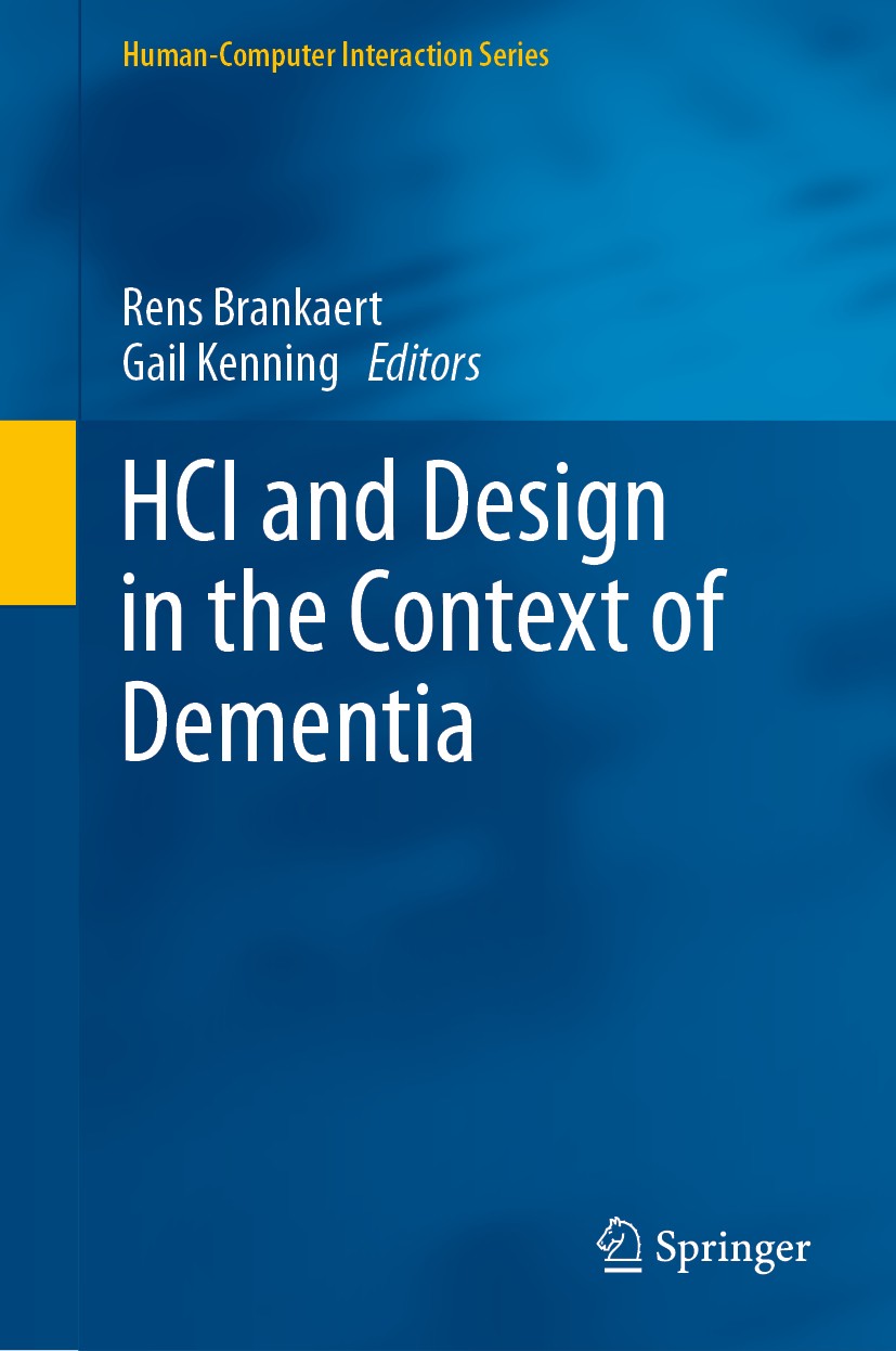 Titlebook: HCI and Design in the Context of Dementia; Rens Brankaert,Gail Kenning Book 2020 Springer Nature Switzerland AG 2020 Dementia.Context.HCI. Titlebook: HCI and Design in the Context of Dementia; Rens Brankaert,Gail Kenning Book 2020 Springer Nature Switzerland AG 2020 Dementia.Context.HCI.