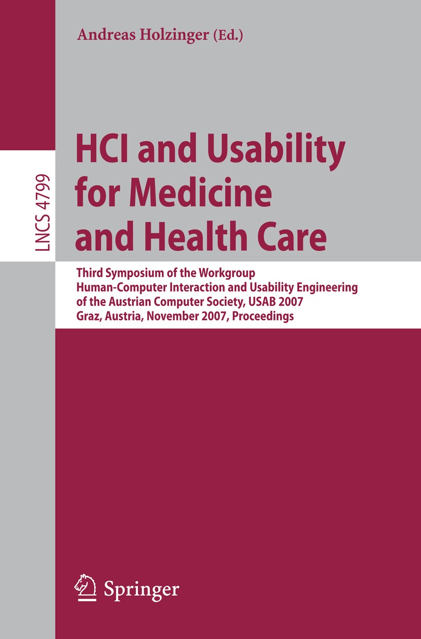 Titlebook: HCI and Usability for Medicine and Health Care; Third Symposium of t Andreas Holzinger Conference proceedings 2007 Springer-Verlag Berlin H Titlebook: HCI and Usability for Medicine and Health Care; Third Symposium of t Andreas Holzinger Conference proceedings 2007 Springer-Verlag Berlin H