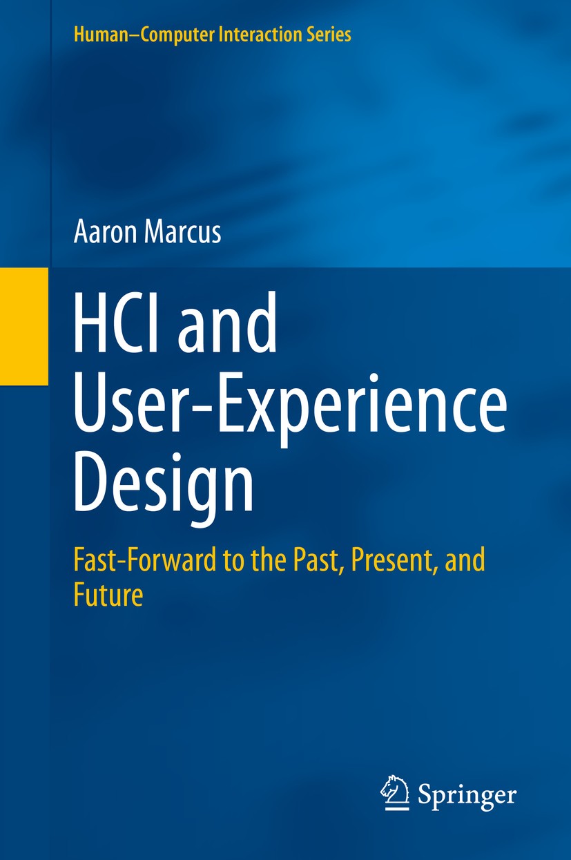 Titlebook: HCI and User-Experience Design; Fast-Forward to the Aaron Marcus Book 2015 Springer-Verlag London 2015 human-computer interaction design.i Titlebook: HCI and User-Experience Design; Fast-Forward to the Aaron Marcus Book 2015 Springer-Verlag London 2015 human-computer interaction design.i