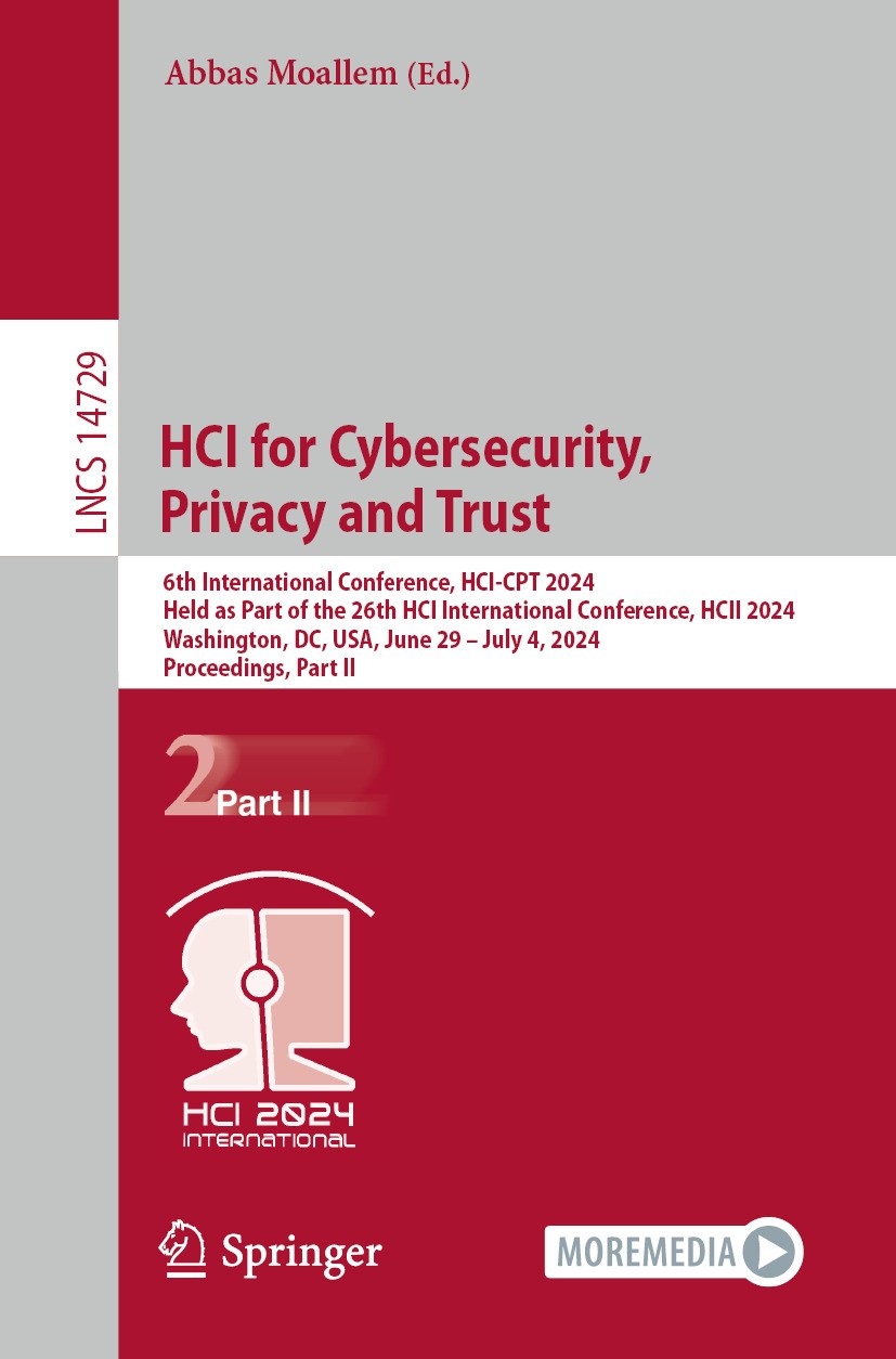 Titlebook: HCI for Cybersecurity, Privacy and Trust; 6th International Co Abbas Moallem Conference proceedings 2024 The Editor(s) (if applicable) and Titlebook: HCI for Cybersecurity, Privacy and Trust; 6th International Co Abbas Moallem Conference proceedings 2024 The Editor(s) (if applicable) and
