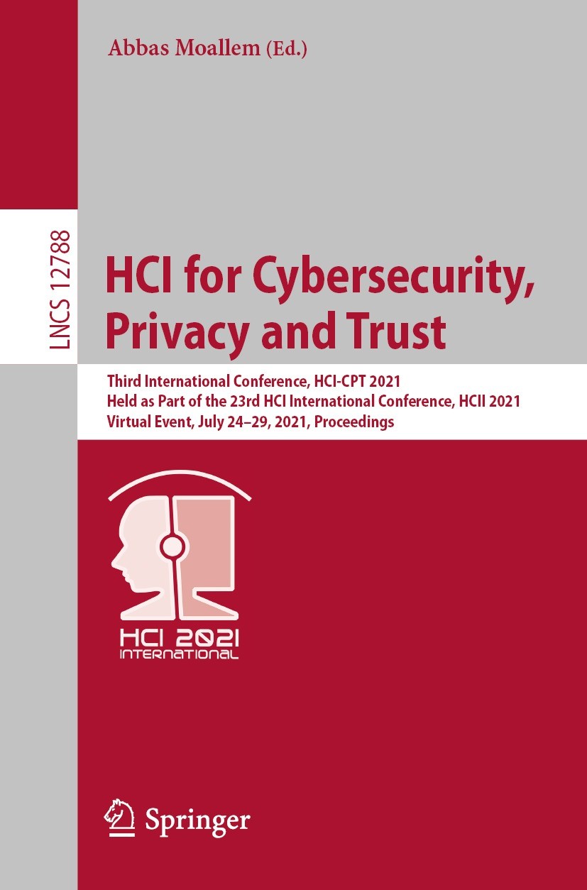 Titlebook: HCI for Cybersecurity, Privacy and Trust; Third International Abbas Moallem Conference proceedings 2021 Springer Nature Switzerland AG 202 Titlebook: HCI for Cybersecurity, Privacy and Trust; Third International Abbas Moallem Conference proceedings 2021 Springer Nature Switzerland AG 202