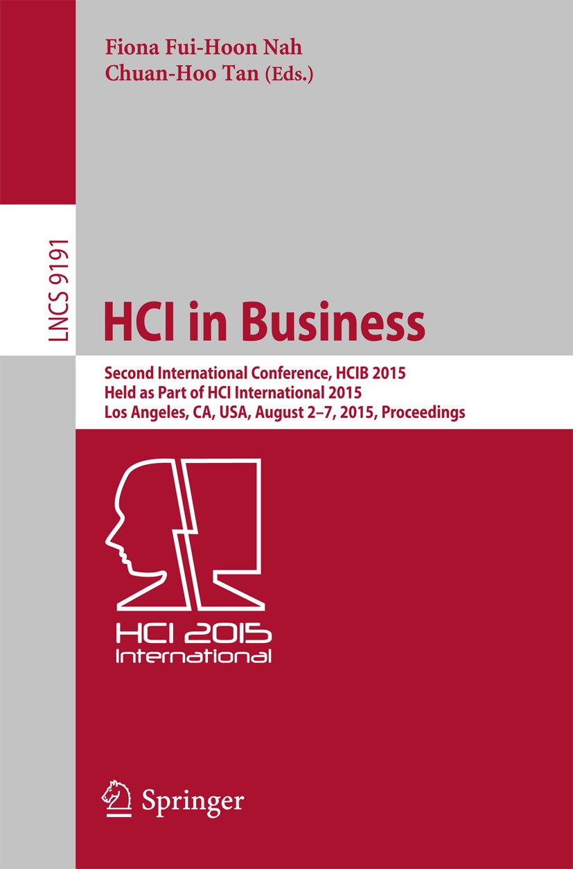 Titlebook: HCI in Business; Second International Fiona Fui-Hoon Nah,Chuan-Hoo Tan Conference proceedings 2015 Springer International Publishing Switze Titlebook: HCI in Business; Second International Fiona Fui-Hoon Nah,Chuan-Hoo Tan Conference proceedings 2015 Springer International Publishing Switze