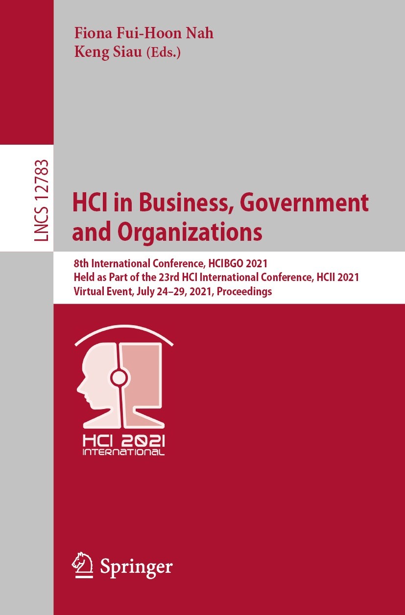 Titlebook: HCI in Business, Government and Organizations; 8th International Co Fiona Fui-Hoon Nah,Keng Siau Conference proceedings 2021 Springer Natur Titlebook: HCI in Business, Government and Organizations; 8th International Co Fiona Fui-Hoon Nah,Keng Siau Conference proceedings 2021 Springer Natur