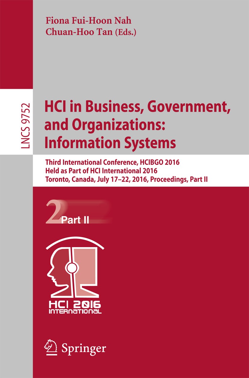Titlebook: HCI in Business, Government, and Organizations: Information Systems; Third International Fiona Fui-Hoon Nah,Chuan-Hoo Tan Conference proce Titlebook: HCI in Business, Government, and Organizations: Information Systems; Third International Fiona Fui-Hoon Nah,Chuan-Hoo Tan Conference proce