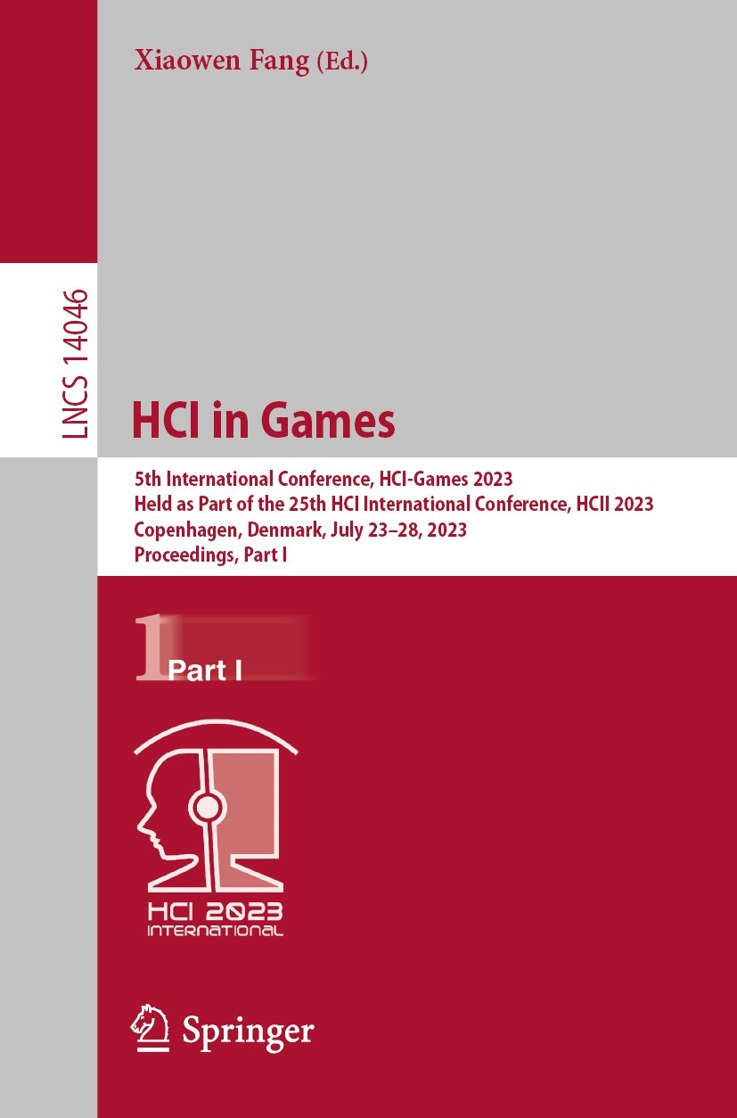 Titlebook: HCI in Games; 5th International Co Xiaowen Fang Conference proceedings 2023 The Editor(s) (if applicable) and The Author(s), under exclusiv Titlebook: HCI in Games; 5th International Co Xiaowen Fang Conference proceedings 2023 The Editor(s) (if applicable) and The Author(s), under exclusiv