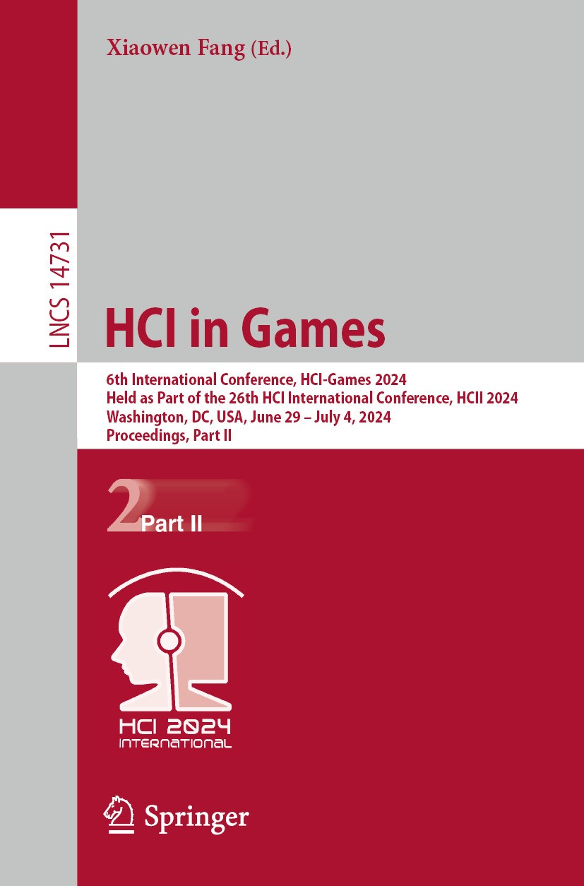 Titlebook: HCI in Games; 6th International Co Xiaowen Fang Conference proceedings 2024 The Editor(s) (if applicable) and The Author(s), under exclusiv Titlebook: HCI in Games; 6th International Co Xiaowen Fang Conference proceedings 2024 The Editor(s) (if applicable) and The Author(s), under exclusiv