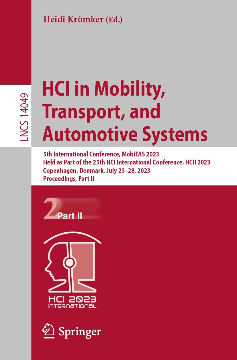 Titlebook: HCI in Mobility, Transport, and Automotive Systems; 5th International Co Heidi Krömker Conference proceedings 2023 The Editor(s) (if applic Titlebook: HCI in Mobility, Transport, and Automotive Systems; 5th International Co Heidi Krömker Conference proceedings 2023 The Editor(s) (if applic