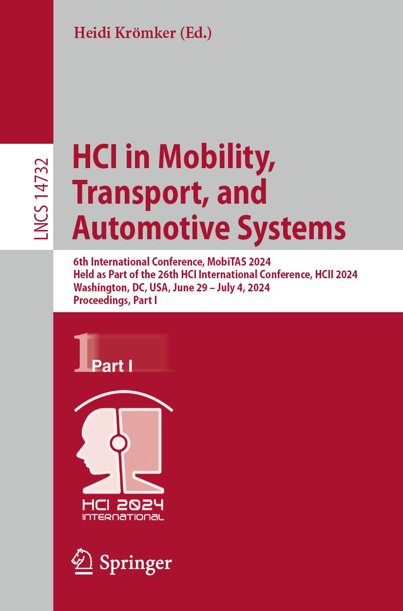 Titlebook: HCI in Mobility, Transport, and Automotive Systems; 6th International Co Heidi Krömker Conference proceedings 2024 The Editor(s) (if applic Titlebook: HCI in Mobility, Transport, and Automotive Systems; 6th International Co Heidi Krömker Conference proceedings 2024 The Editor(s) (if applic