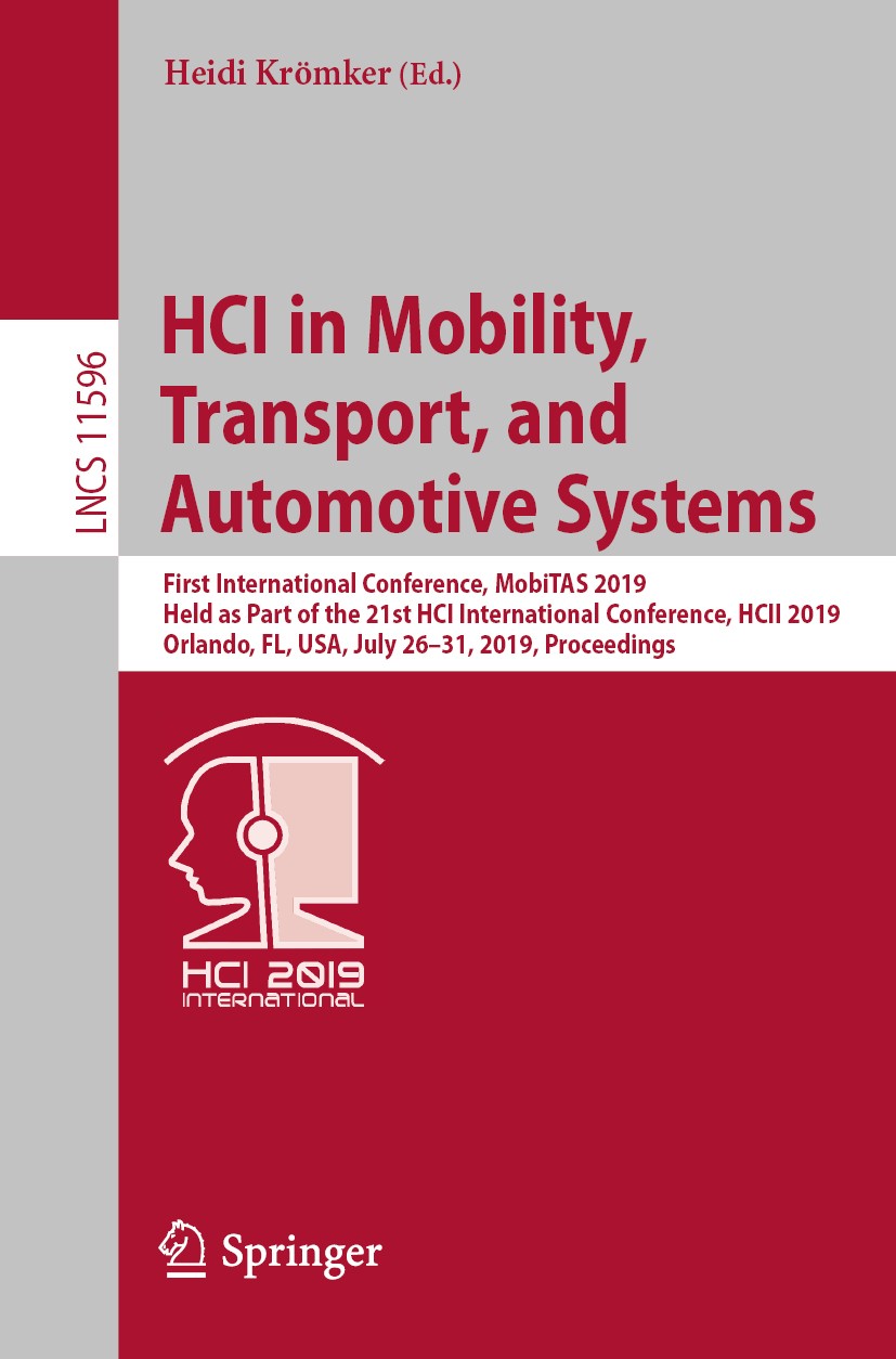 Titlebook: HCI in Mobility, Transport, and Automotive Systems; First International Heidi Krömker Conference proceedings 2019 Springer Nature Switzerl Titlebook: HCI in Mobility, Transport, and Automotive Systems; First International Heidi Krömker Conference proceedings 2019 Springer Nature Switzerl