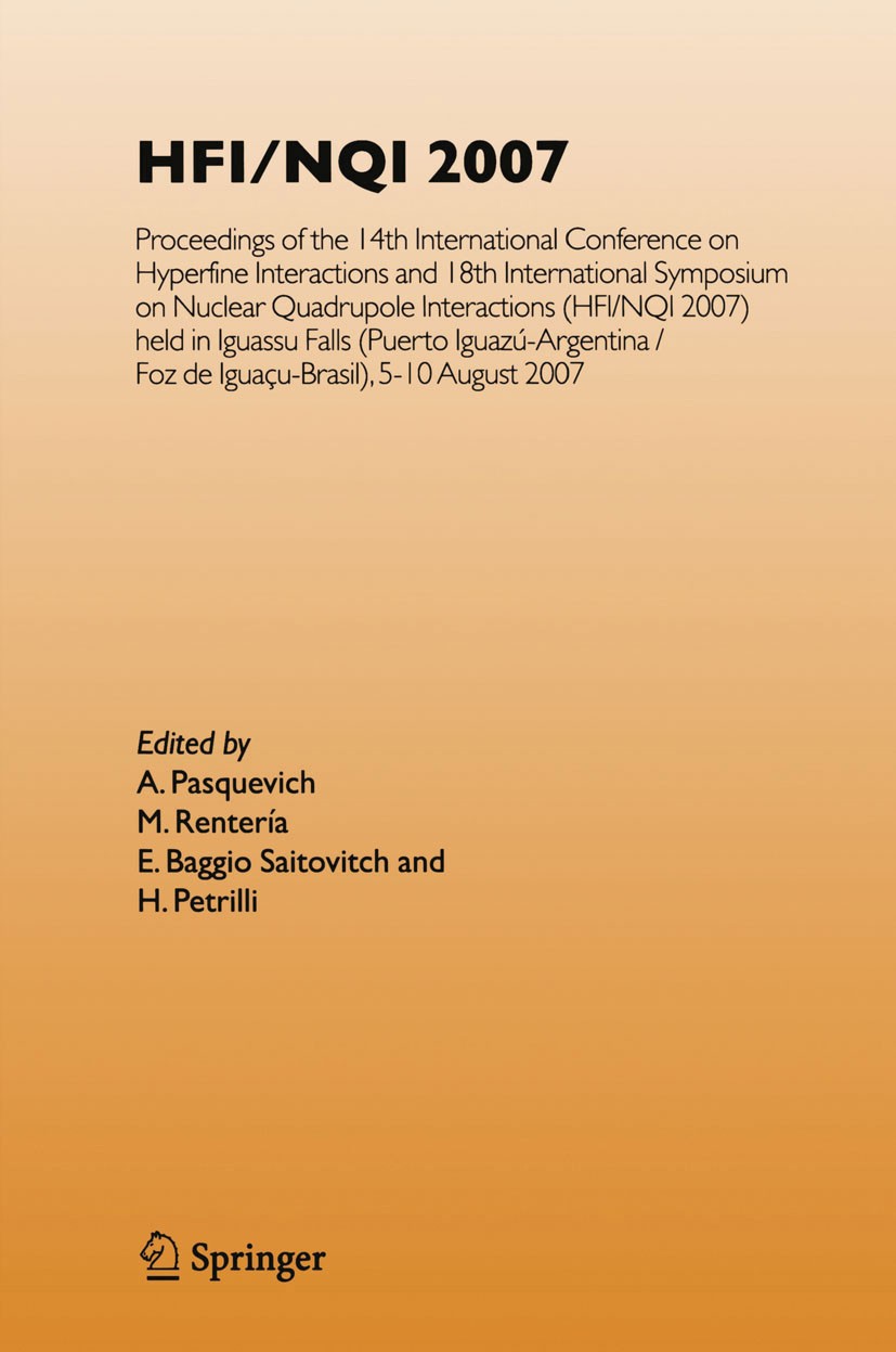 Titlebook: HFI/NQI 2007; Proceedings of the 1 A. Pasquevich,M. Rentería,H. Petrilli Conference proceedings 2008 Springer-Verlag Berlin Heidelberg 2008 Titlebook: HFI/NQI 2007; Proceedings of the 1 A. Pasquevich,M. Rentería,H. Petrilli Conference proceedings 2008 Springer-Verlag Berlin Heidelberg 2008