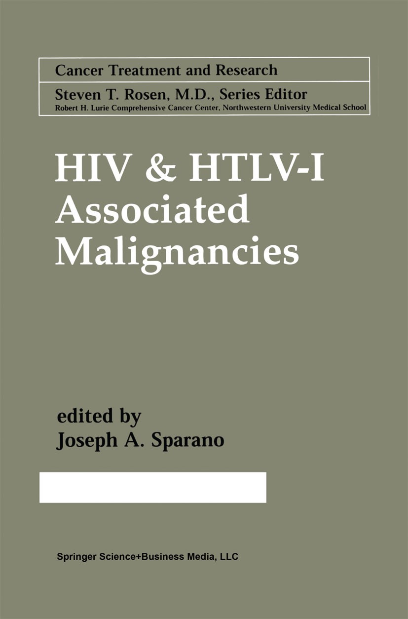 Titlebook: HIV & HTLV-I Associated Malignancies; Joseph A. Sparano Book 2001 Springer Science+Business Media New York 2001 AIDS.HIV.HIV infection.inf Titlebook: HIV & HTLV-I Associated Malignancies; Joseph A. Sparano Book 2001 Springer Science+Business Media New York 2001 AIDS.HIV.HIV infection.inf