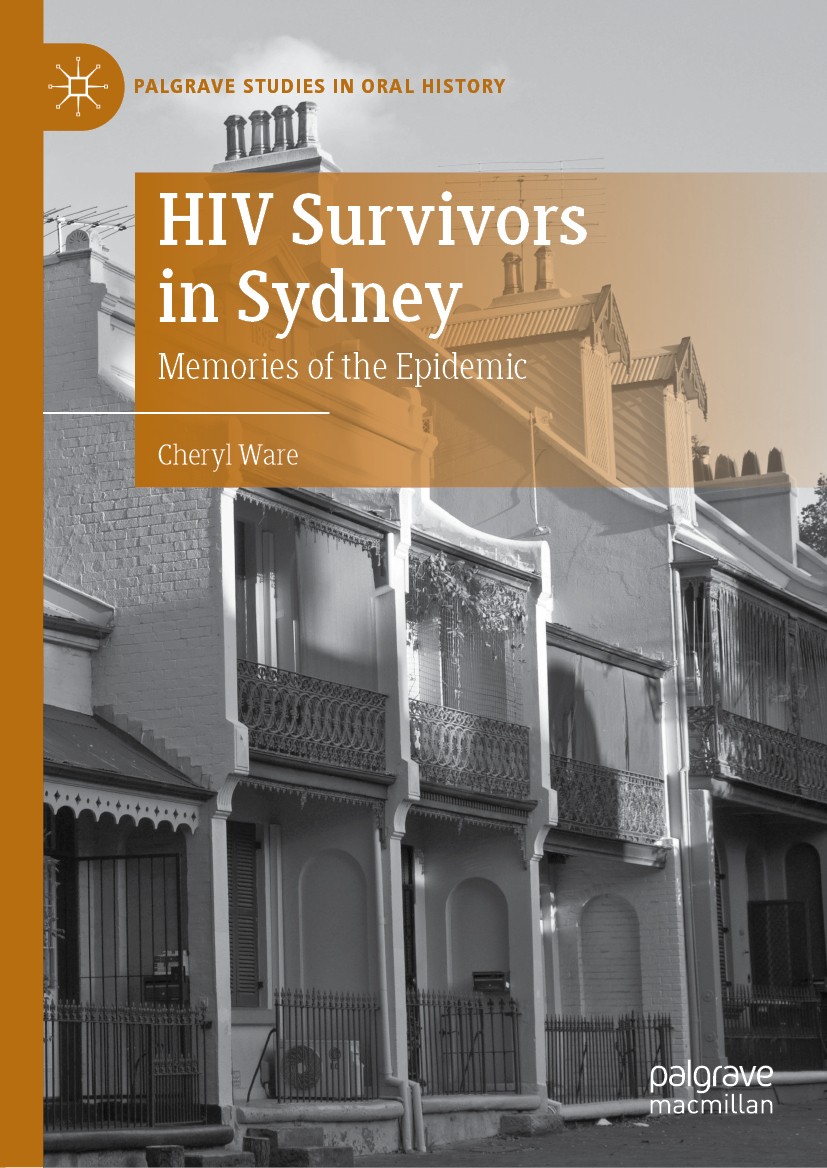 Titlebook: HIV Survivors in Sydney; Memories of the Epid Cheryl Ware Book 2019 The Editor(s) (if applicable) and The Author(s), under exclusive licens Titlebook: HIV Survivors in Sydney; Memories of the Epid Cheryl Ware Book 2019 The Editor(s) (if applicable) and The Author(s), under exclusive licens
