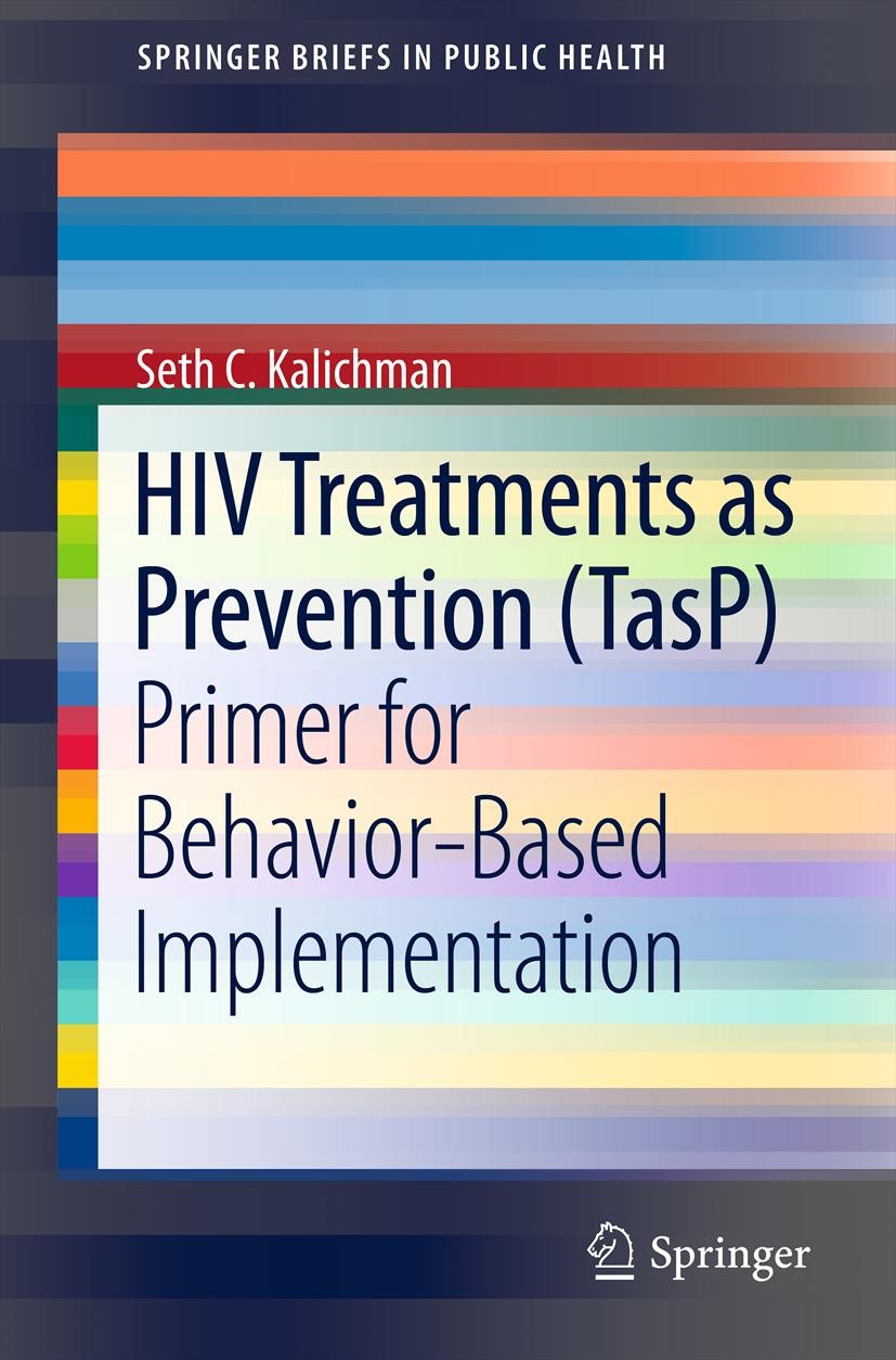 Titlebook: HIV Treatments as Prevention (TasP); Primer for Behavior- Seth C. Kalichman Book 2013 Seth C. Kalichman 2013 Biomedical HIV Prevention.Evid Titlebook: HIV Treatments as Prevention (TasP); Primer for Behavior- Seth C. Kalichman Book 2013 Seth C. Kalichman 2013 Biomedical HIV Prevention.Evid