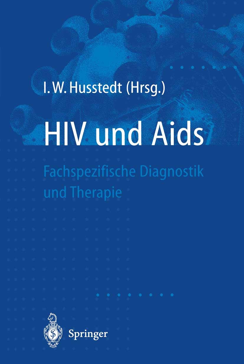Titlebook: HIV und Aids; Fachspezifische Diag I. W. Husstedt Book 1998 Springer-Verlag Berlin Heidelberg 1998 AIDS.AIDS-Diagnostik.AIDS-Therapie.Abhän Titlebook: HIV und Aids; Fachspezifische Diag I. W. Husstedt Book 1998 Springer-Verlag Berlin Heidelberg 1998 AIDS.AIDS-Diagnostik.AIDS-Therapie.Abhän