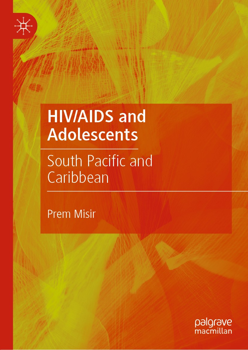 Titlebook: HIV/AIDS and Adolescents; South Pacific and Ca Prem Misir Book 2019 The Editor(s) (if applicable) and The Author(s), under exclusive licens Titlebook: HIV/AIDS and Adolescents; South Pacific and Ca Prem Misir Book 2019 The Editor(s) (if applicable) and The Author(s), under exclusive licens