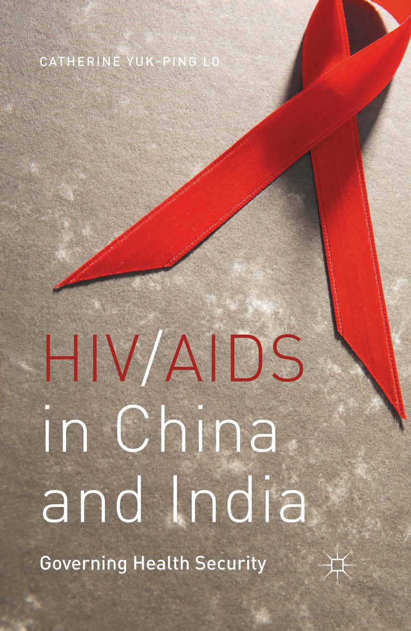 Titlebook: HIV/AIDS in China and India; Governing Health Sec Catherine Yuk-ping Lo Book 2015 Palgrave Macmillan, a division of Nature America Inc. 201 Titlebook: HIV/AIDS in China and India; Governing Health Sec Catherine Yuk-ping Lo Book 2015 Palgrave Macmillan, a division of Nature America Inc. 201