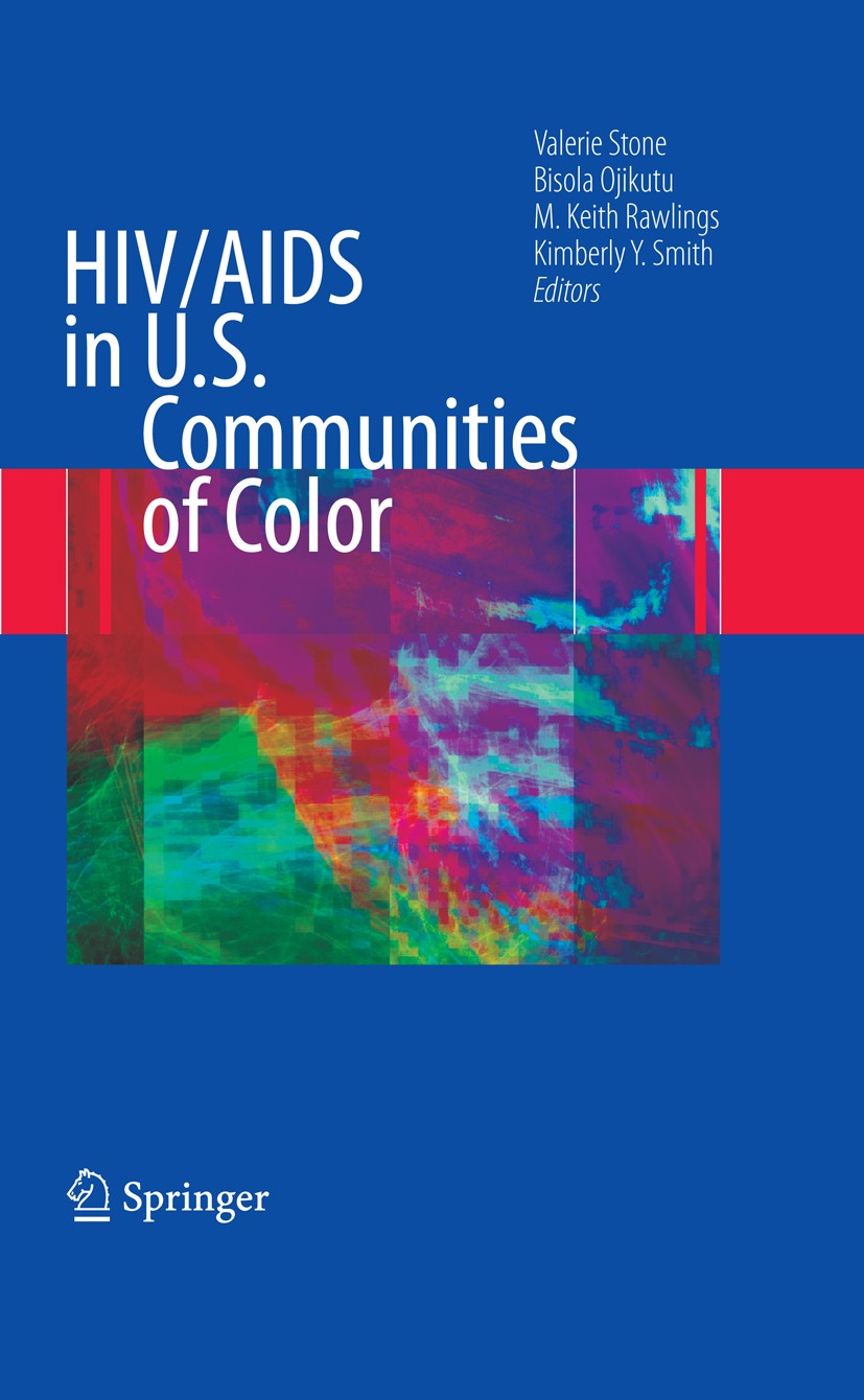 Titlebook: HIV/AIDS in U.S. Communities of Color; Valerie Stone,Bisola Ojikutu,Kimberly Y. Smith Book 20091st edition Springer-Verlag New York 2009 A Titlebook: HIV/AIDS in U.S. Communities of Color; Valerie Stone,Bisola Ojikutu,Kimberly Y. Smith Book 20091st edition Springer-Verlag New York 2009 A