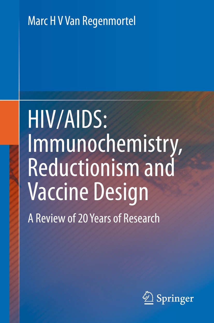 Titlebook: HIV/AIDS: Immunochemistry, Reductionism and Vaccine Design; A Review of 20 Years Marc H V Van Regenmortel Book 2019 Springer Nature Switzer Titlebook: HIV/AIDS: Immunochemistry, Reductionism and Vaccine Design; A Review of 20 Years Marc H V Van Regenmortel Book 2019 Springer Nature Switzer