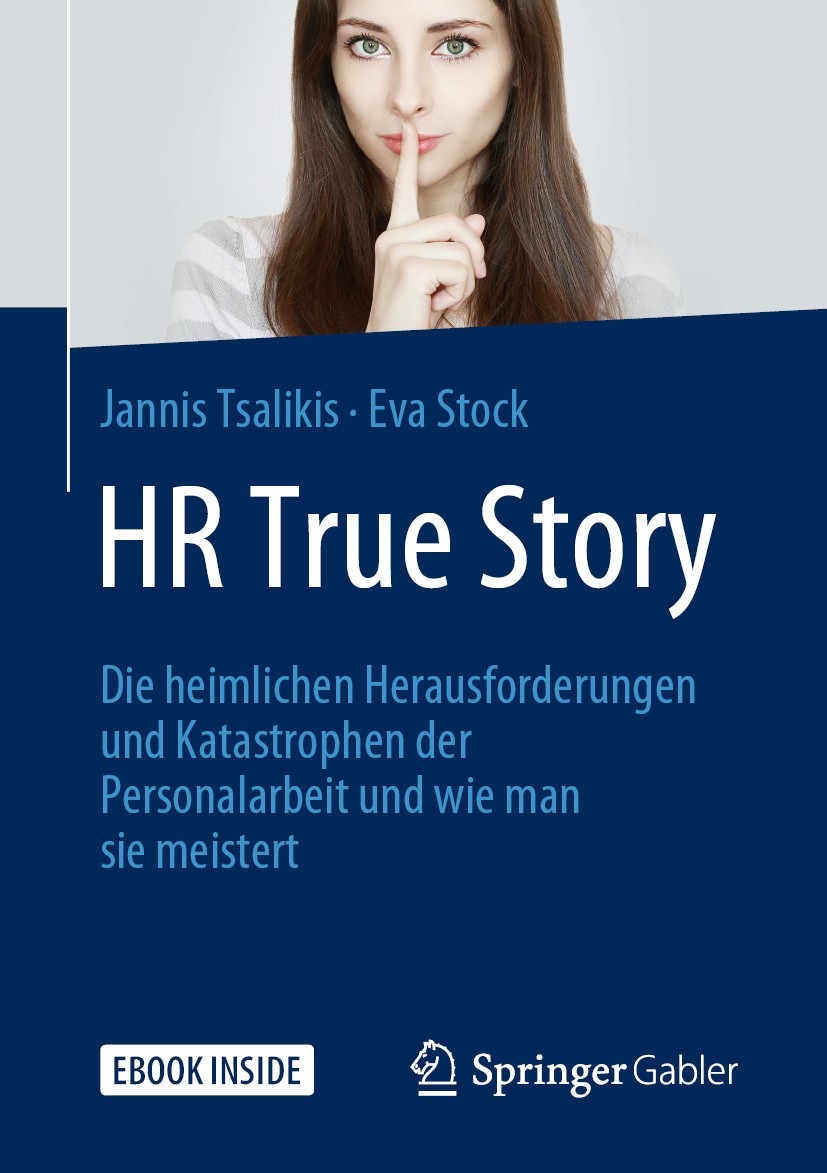 Titlebook: HR True Story; Die heimlichen Herau Jannis Tsalikis,Eva Stock Book 2019 Springer Fachmedien Wiesbaden GmbH, ein Teil von Springer Nature 20 Titlebook: HR True Story; Die heimlichen Herau Jannis Tsalikis,Eva Stock Book 2019 Springer Fachmedien Wiesbaden GmbH, ein Teil von Springer Nature 20